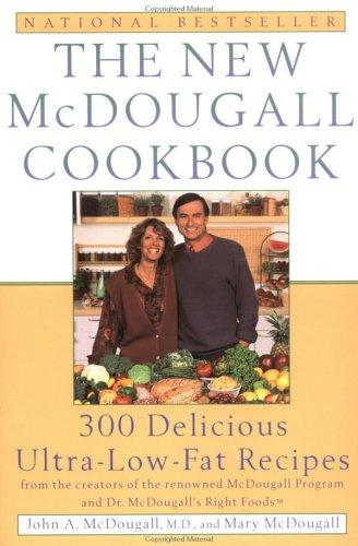 The New McDougall Cookbook: 300 Delicious Ultra-Low-Fat Recipes