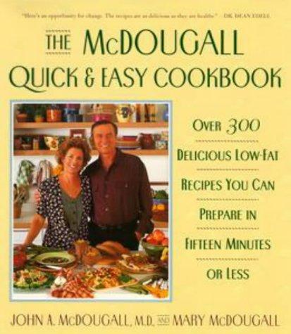 Cover for The Mcdougall Quick and Easy Cookbook: Over 300 Delicious Low-Fat Recipes You Can Prepare in Fifteen Minutes or Less