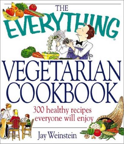 Cover for The Everything Vegetarian Cookbook: 300 Healthy Recipes Everyone Will Enjoy (Everything Series)