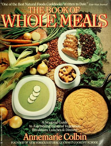 The Book of Whole Meals: A Seasonal Guide to Assembling Balanced Vegetarian Breakfasts, Lunches and Dinners