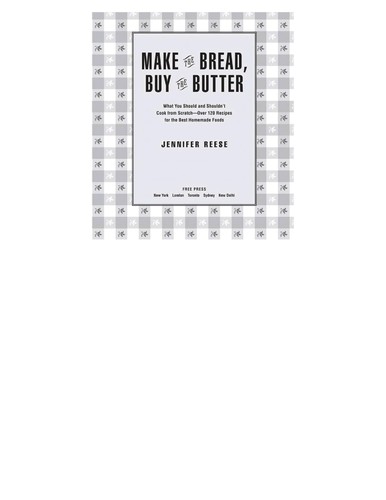 Cover for Make the Bread, Buy the Butter: What You Should and Shouldn't Cook from Scratch -- Over 120 Recipes for the Best Homemade Foods