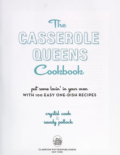 Cover for The Casserole Queens Cookbook: Put Some Lovin' in Your Oven with 100 Easy One-Dish Recipes