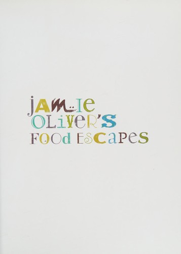 Jamie Oliver's Food Escapes: Over 100 Recipes From The Great Food