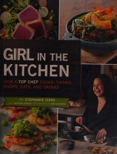 Girl in the Kitchen: How a Top Chef Cooks, Thinks, Shops, Eats and Drinks