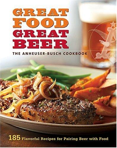 Cover for Anheuser-Busch Cookbook: Great Food, Great Beer