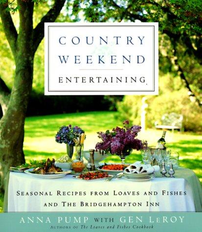 Cover for Country Weekend Entertaining: Seasonal recipes from loaves and fishes and the Bridgehampton Inn