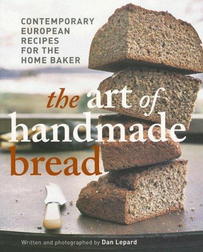 Cover for The Art of Handmade Bread: Contemporary European Recipes for the Home Baker