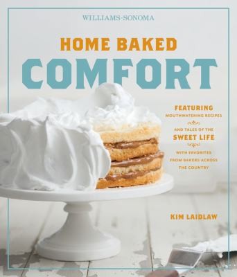 Cover for Home Baked Comfort (Williams-Sonoma): Featuring Mouthwatering Recipes and Tales of the Sweet Life with Favorites from Bakers Across the Country