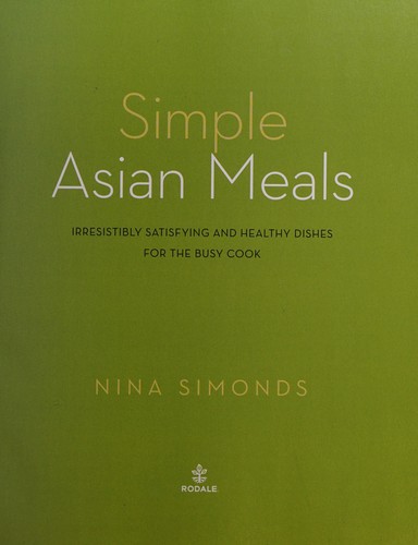 Simple Asian Meals: Irresistibly Satisfying and Healthy Dishes for the Busy Cook