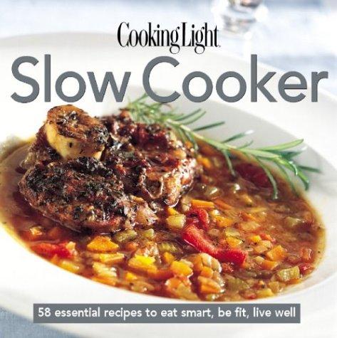 Cover for Cooking Light Cook's Essential Recipe Collection: Slow Cooker: 57 essential recipes to eat smart, be fit, live well (the Cooking Light.cook's ESSENTIAL RECIPE COLLECTION)