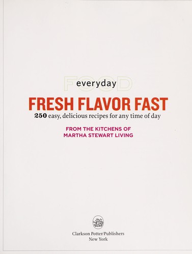 Everyday Food: Fresh Flavor Fast: 250 Easy, Delicious Recipes for Any Time of Day