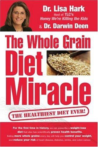 The Whole Grain Diet Miracle: The Healthiest Diet Ever!