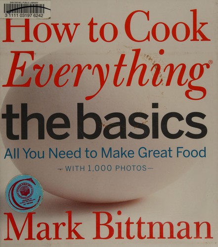 How to Cook Everything The Basics: All You Need to Make Great Food -- With 1,000 Photos