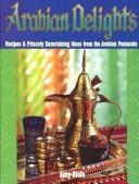 Cover for Arabian Delights: Recipes & Princely Entertaining Ideas from the Arabian Peninsula (Capital Lifestyle Books)