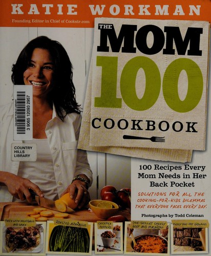 The Mom 100 Cookbook: 100 Recipes Every Mom Needs in Her Back Pocket