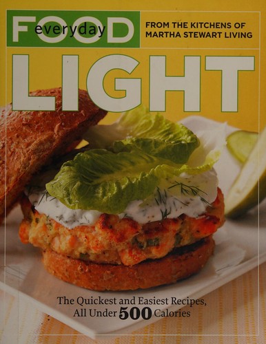 Everyday Food: Light: The Quickest and Easiest Recipes, All Under 500 Calories