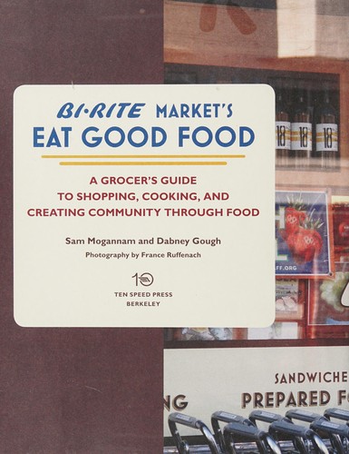 Cover for Bi-Rite Market's Eat Good Food: A Grocer's Guide to Shopping, Cooking & Creating Community Through Food