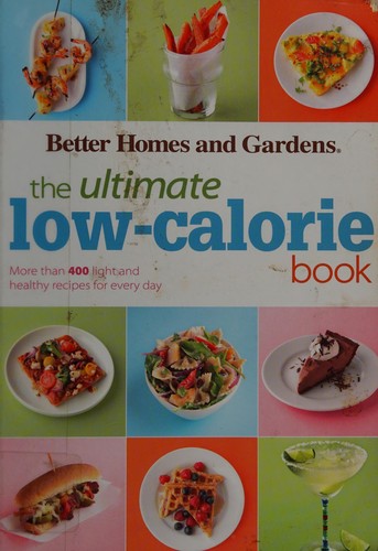 Better Homes & Gardens Ultimate Low-Calorie Meals: More than 400 Light and Healthy Recipes for Every Day
