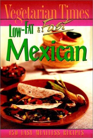 "Vegetarian Times" Low-fat and Fast Mexican