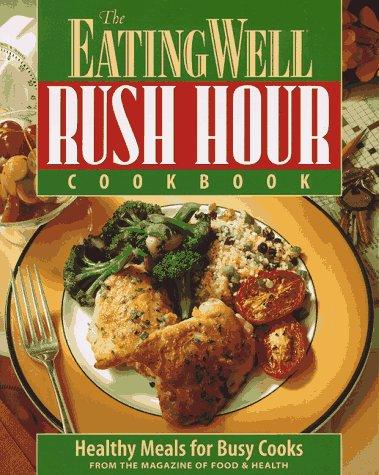 Cover for The Eating Well Rush Hour Cookbook: Healthy Meals for Busy Cooks