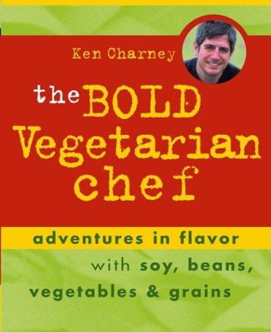Cover for The Bold Vegetarian Chef: Adventures in Flavor with Soy, Beans, Vegetables, and Grains