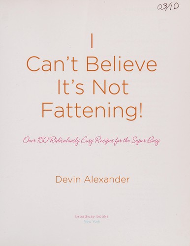 Cover for I Can't Believe It's Not Fattening!: Over 150 Ridiculously Easy Recipes for the Super Busy