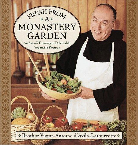 Cover for Fresh from a Monastery Garden: An A-Z Collection of Delectable Vegetable Recipes