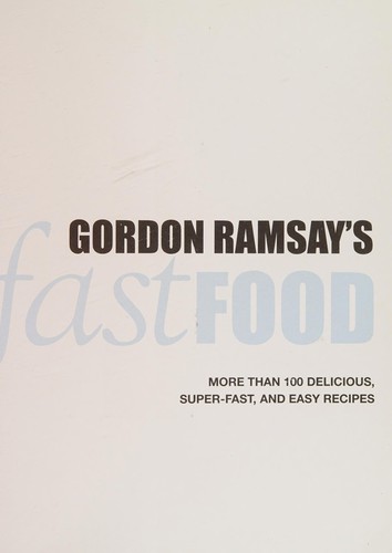 Gordon Ramsay's Fast Food: More Than 100 Delicious, Super-Fast, and Easy Recipes