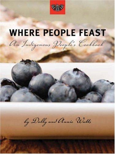 Cover for Where People Feast: An Indigenous People's Cookbook