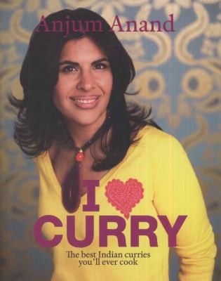 I [Symbol of a Heart] Curry: The Best Indian Curries You'll Ever Cook