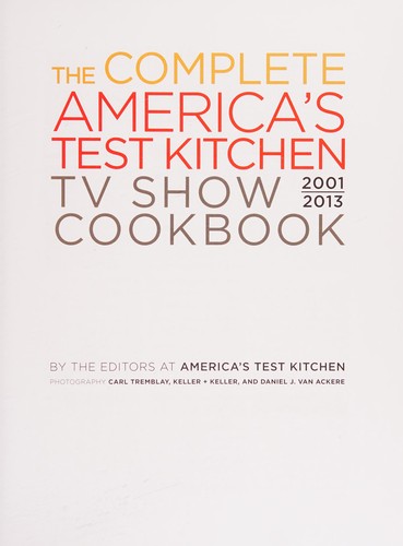 The Complete America's Test Kitchen TV Show Cookbook: Every Recipe from the Hit TV Show with Product Ratings and a Look Behind the Scenes
