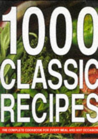 Cover for 1000 Classic Recipes: The Complete Cookbook for Every Meal and Any Occasion