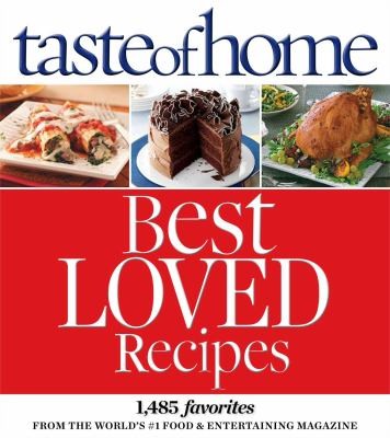Cover for Taste of Home Best Loved Recipes: 1485 Favorites from the World's #1 Food & Entertaining Magazine