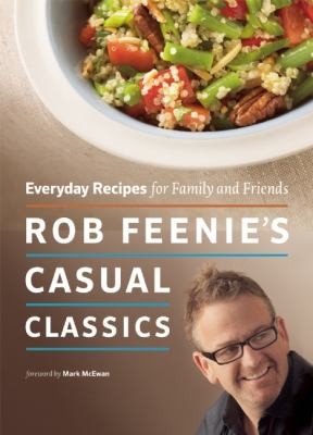 Cover for Rob Feenie's Casual Classics: Everyday Recipes for Family and Friends