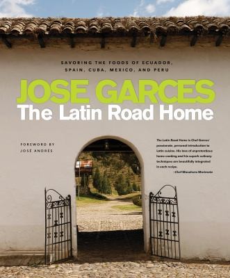 Cover for The Latin Road Home: Savoring the Foods of Ecuador, Spain, Cuba, Mexico and Peru