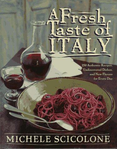 Cover for A Fresh Taste of Italy: 250 Authentic Recipes, Undiscovered Dishes, and New Flavors for Every Day