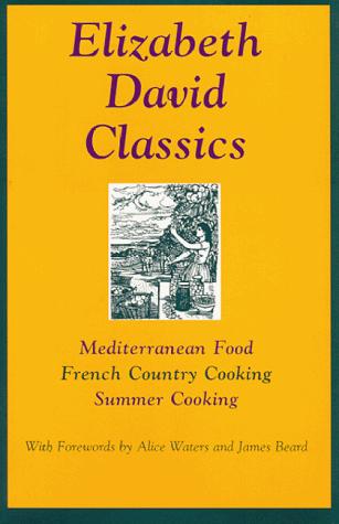 Cover for Elizabeth David Classics: Mediterranean Food, French Country Cooking, Summer Cooking