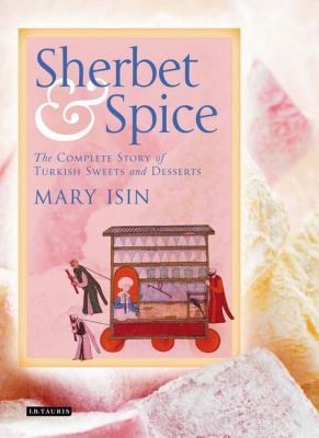 Cover for Sherbet and Spice: The Complete Story of Turkish Sweets and Desserts