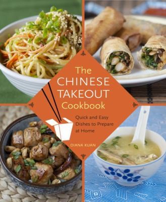 Cover for The Chinese Takeout Cookbook: Quick and Easy Dishes to Prepare at Home