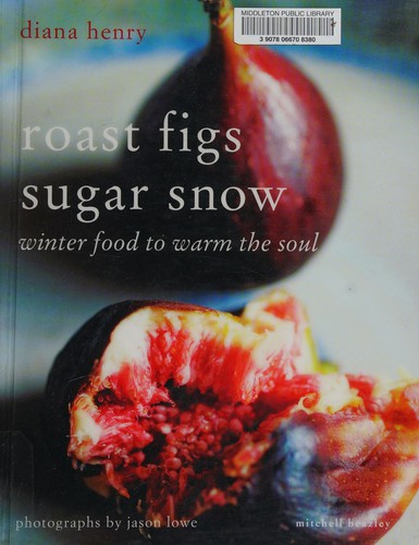 Cover for Roast Figs Sugar Snow: Winter Food to Warm the Soul