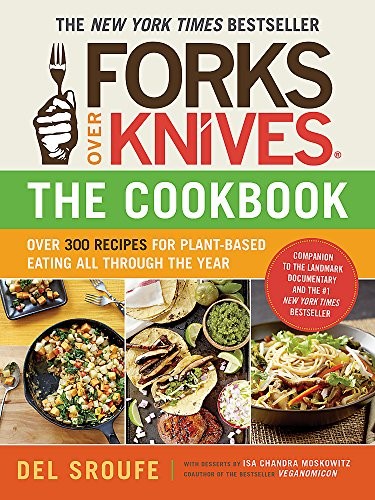 Forks Over Knives - The Cookbook: Over 300 Recipes for Plant-Based Eating All Through the Year