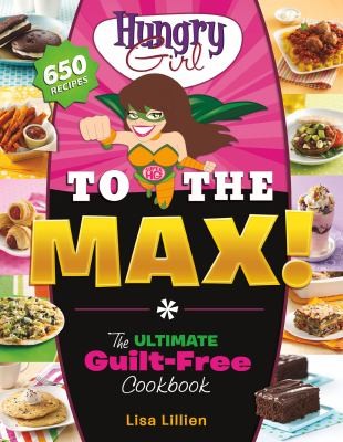 Cover for Hungry Girl to the Max!: The Ultimate Guilt-Free Cookbook