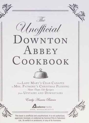 Cover for The Unofficial Downton Abbey Cookbook: From Lady Mary's Crab Canapés to Mrs. Patmore's Christmas Pudding - More Than 150 Recipes from Upstairs and Downstairs