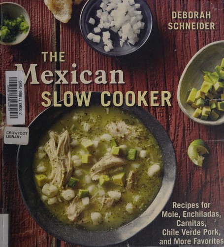 The Mexican Slow Cooker: Recipes for Mole, Enchiladas, Carnitas, Chile Verde Pork, and More Favorites