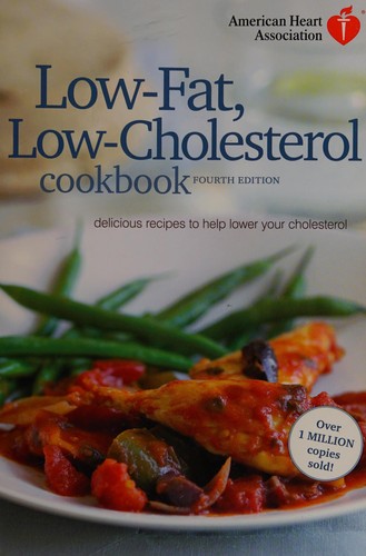 American Heart Association Low-Fat, Low-Cholesterol Cookbook, 4th edition: Delicious Recipes to Help Lower Your Cholesterol