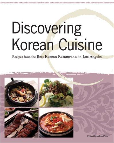 Discovering Korean Cuisine: Recipes from the Best Korean Restaurants in Los Angeles