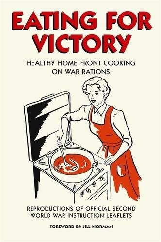 Cover for Eating For Victory: Healthy Home Front Cooking on War Rations (Official Wwii Info Reproductns)