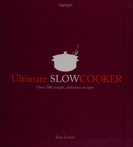Cover for Ultimate Slow Cooker: Over 100 Simple, Delicious Recipes
