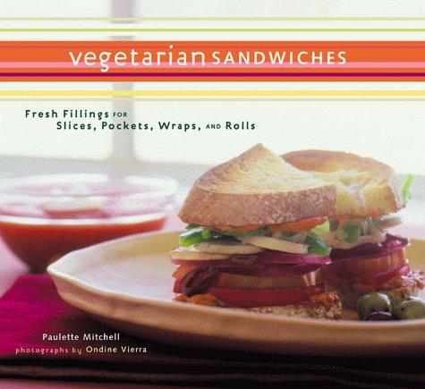 Cover for Vegetarian Sandwiches: Fresh Fillings for Slices, Pockets, Wraps, and Rolls