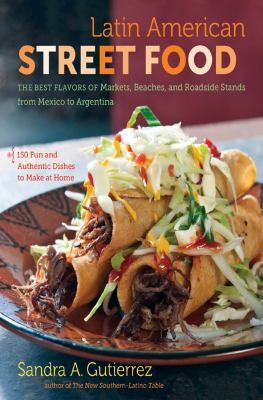 Cover for Latin American Street Food: The Best Flavors of Markets, Beaches, and Roadside Stands from Mexico to Argentina